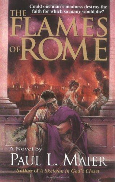 The Flames of Rome: A Novel front cover by Paul L. Maier, ISBN: 0825432979