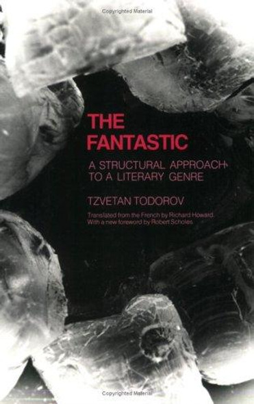 The Fantastic: A Structural Approach to a Literary Genre front cover by Tzvetan Todorov, ISBN: 0801491460