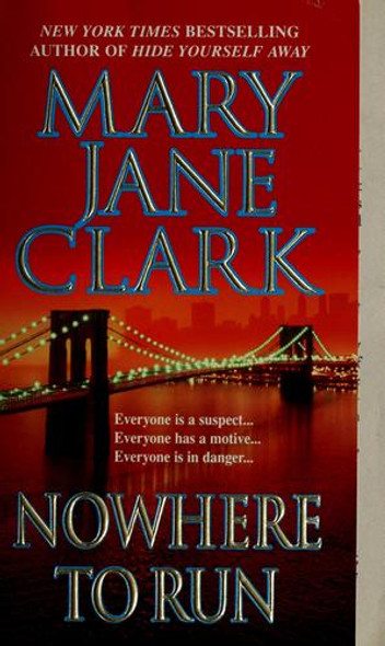 Nowhere to Run: A Novel front cover by Mary Jane Clark, ISBN: 0312988699