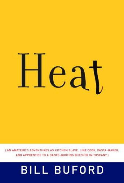 Heat: An Amateur's Adventures as Kitchen Slave, Line Cook, Pasta-Maker, and Apprentice to a Dante-Quoting Butcher in Tuscany front cover by Bill Buford, ISBN: 1400041201