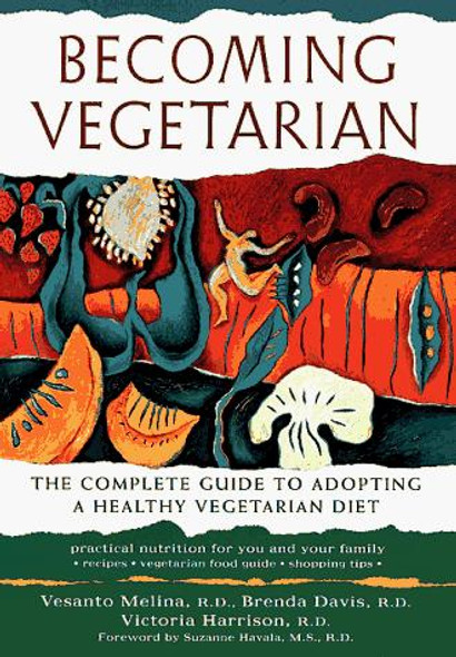 Becoming Vegetarian: The Complete Guide to Adopting a Healthy Vegetarian Diet front cover by Versanto Melina, Brenda Davis, Victoria Harrison, ISBN: 1570670137