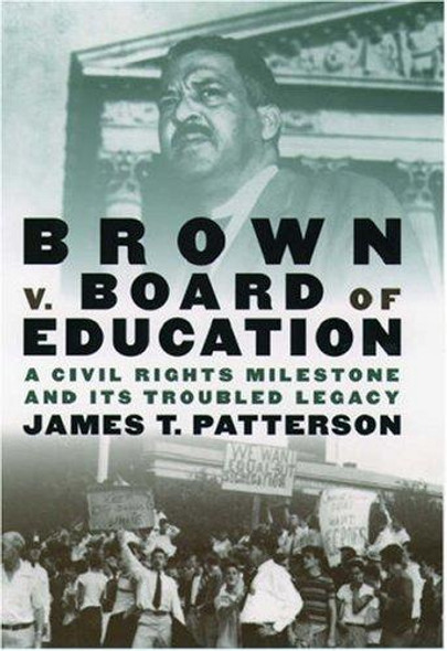 Brown v. Board of Education: A Civil Rights Milestone and Its Troubled Legacy (Pivotal Moments in American History) front cover by James T. Patterson, ISBN: 0195156323