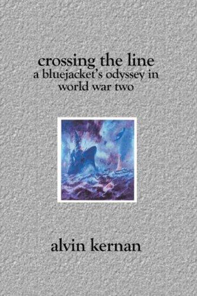 Crossing the Line: A Bluejacket's World War II Odyssey front cover by Alvin Kernan, ISBN: 1557504555