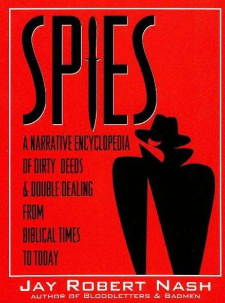 Spies: A Narrative Encyclopedia of Dirty Tricks and Double Dealing from Biblical Times to Today front cover by Jay Robert Nash, ISBN: 0871317907