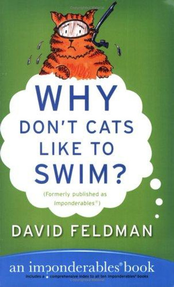 Why Don't Cats Like to Swim?: An Imponderables Book (Imponderables Series) front cover by David Feldman, ISBN: 0060751487