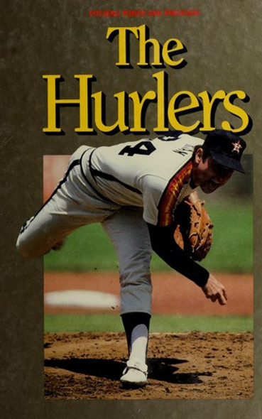 The Hurlers: Pitching Power and Precision (World of Baseball) front cover by Kevin Kerrane, ISBN: 0924588020