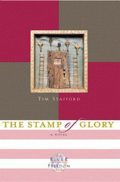 The Stamp of Glory: A Novel of the Abolitionist Movement front cover by Tim Stafford, ISBN: 0785269053