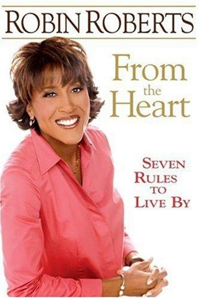 From the Heart: Seven Rules to Live By front cover by Robin Roberts, ISBN: 1401303331