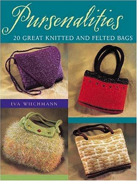 Pursenalities: 20 Great Knitted and Felted Bags front cover by Eva Wiechmann, ISBN: 1564775658