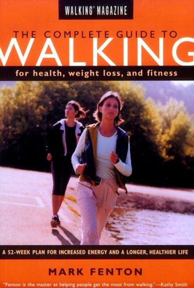Walking Magazine The Complete Guide To Walking: for Health, Fitness, and Weight Loss front cover by Mark Fenton, ISBN: 1585741906
