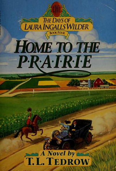 Home To The Prairie 4 Days Of Laura Ingalls Wilder front cover by T.L. Tedrow, ISBN: 0590476130