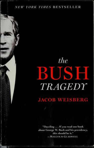 The Bush Tragedy front cover by Jacob Weisberg, ISBN: 1400066786