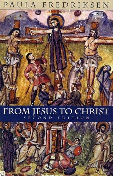 From Jesus to Christ: The Origins of the New Testament Images of Christ front cover by Paula Fredriksen, ISBN: 0300084579