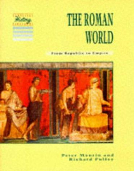 The Roman World: From Republic to Empire (Cambridge History Programme Key Stage 3) front cover by Peter Mantin,Richard Pulley, ISBN: 0521406080