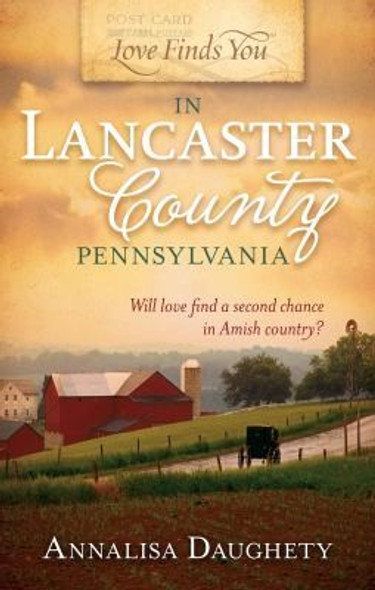 Love Finds You in Lancaster County, Pennsylvania front cover by Annalisa Daughety, ISBN: 1609362128