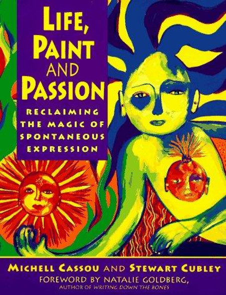 Life, Paint and Passion: Reclaiming the Magic of Spontaneous front cover by Michele Cassou,Stewart Cubley, ISBN: 0874778107