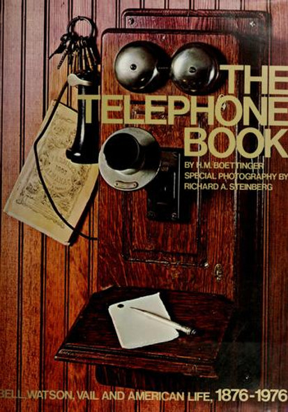 The Telephone Book: Bell, Watson, Vail and American Life, 1876-1976 front cover by H. M. Boettinger, ISBN: 0914762095