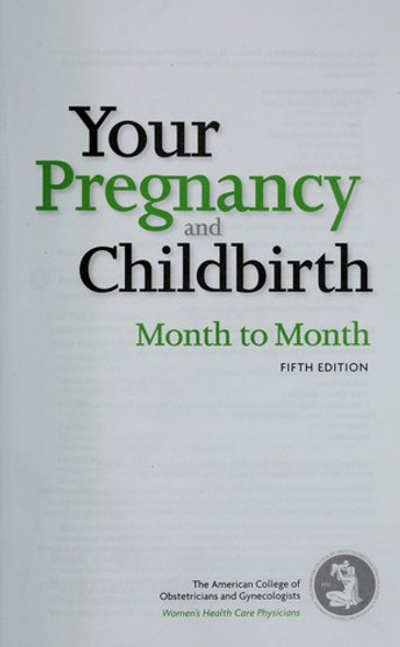 Your Pregnancy and Childbirth: Month to Month (Fifth Edition) front cover by American College of Ob/Gyn, ISBN: 1934946893