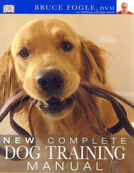 New Complete Dog Training Manual front cover by Bruce Fogle, Patricia Holden White, ISBN: 078948398X
