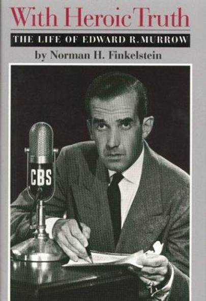 With Heroic Truth: The Life of Edward R. Murrow front cover by Norman H. Finkelstein, ISBN: 0395678919