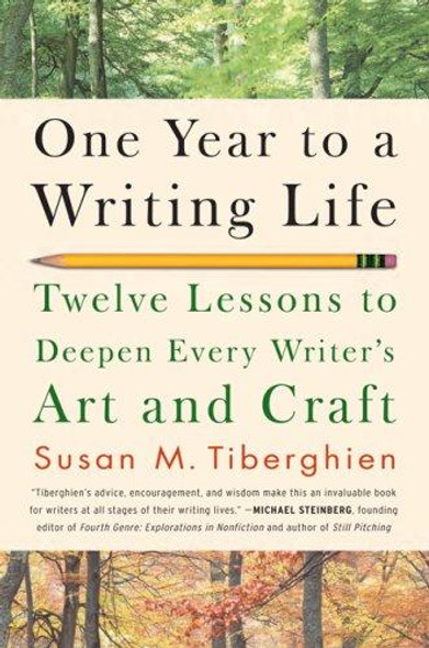 One Year to a Writing Life: Twelve Lessons to Deepen Every Writer's Art and Craft front cover by Susan M. Tiberghien, ISBN: 1600940587