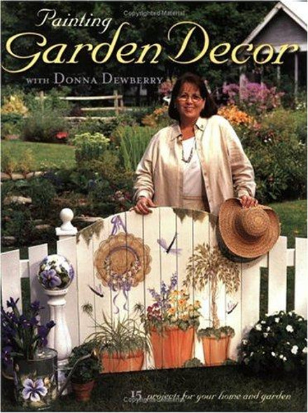 Painting Garden Decor with Donna Dewberry (Decorative Painting) front cover by Donna Dewberry, ISBN: 1581801440