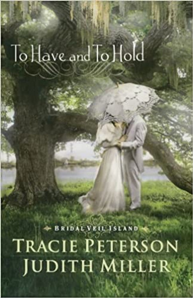 To Have and to Hold (Bridal Veil Island) front cover by Tracie Peterson, Judith Miller, ISBN: 0764208861