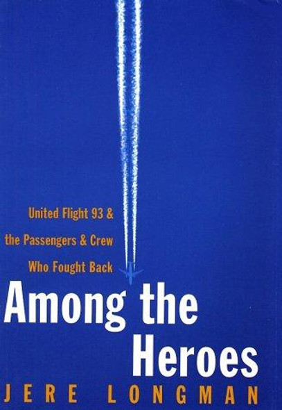 Among the Heroes: United Flight 93 and the Passengers and Crew Who Fought Back front cover by Jere Longman, ISBN: 0060099089