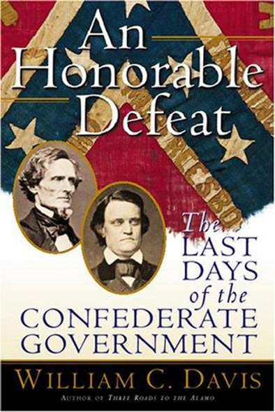 An Honorable Defeat: The Last Days of the Confederate Government front cover by William C. Davis, ISBN: 0151005648