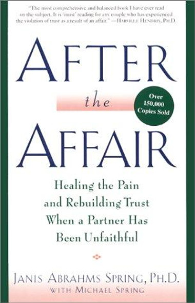 After the Affair: Healing the Pain and Rebuilding Trust When a Partner Has Been Unfaithful front cover by Janis Abrahms Spring,Michael Spring, ISBN: 0060928174