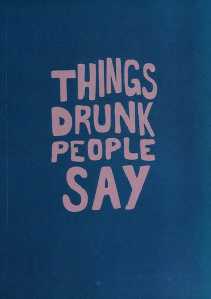 Things Drunk People Say front cover by Kathleen Go, ISBN: 1602396426