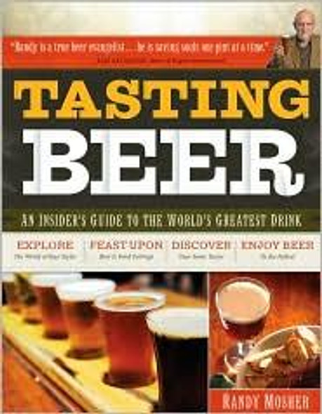 Tasting Beer: An Insider's Guide to the World's Greatest Drink front cover by Randy Mosher, ISBN: 1603420894