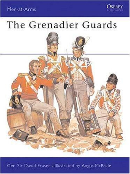 The Grenadier Guards (Men at Arms Series, 73) front cover by David Fraser, ISBN: 0850452848