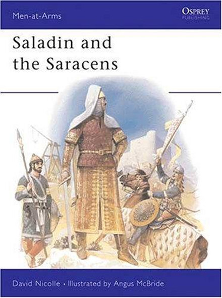 Saladin and the Saracens (Men-at-Arms) front cover by David Nicolle, ISBN: 0850456827