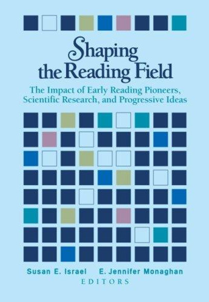 Shaping the Reading Field: The Impact of Early Reading Pioneers, Scientific Research, and Progressive Ideas front cover by Susan E. Israel, ISBN: 0872075982