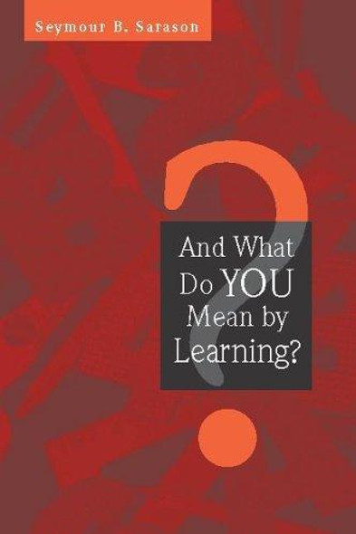 And What Do You Mean by Learning? front cover by Seymour Sarason, ISBN: 0325006393