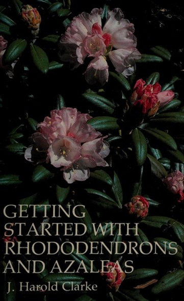 Getting Started With Rhododendrons and Azaleas (The Timber Horticultural Reprint Series) front cover by J. Harold Clarke, ISBN: 0917304306