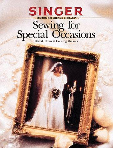 Sewing for Special Occasions: Bridal, Prom & Evening Dresses (Singer Sewing Reference Library) front cover by Editors of Creative Publishing, ISBN: 0865732876
