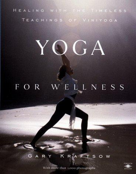 Yoga for Wellness: Healing with the Timeless Teachings of Viniyoga front cover by Gary  Kraftsow, ISBN: 0140195696