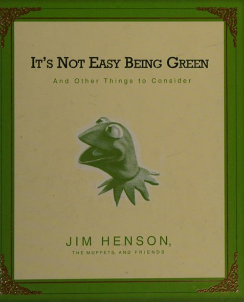 It's Not Easy Being Green: And Other Things to Consider front cover by Jim Henson, ISBN: 1595301178