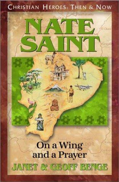 Nate Saint: On a Wing and a Prayer (Christian Heroes: Then & Now) front cover by Janet Benge,Geoff Benge, ISBN: 1576580172