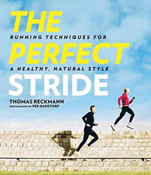 The Perfect Stride: A Runner?s Guide to Healthier Technique, Performance, and Speed front cover by Thomas Reckmann, ISBN: 1626360863