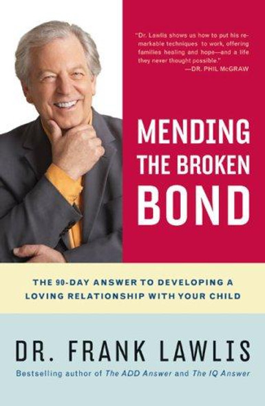 Mending the Broken Bond: The 90-Day Answer to Developing a Loving Relationship with Your Child front cover by Dr. Frank Lawlis, ISBN: 0670018341