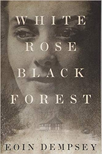 White Rose, Black Forest front cover by Eoin Dempsey, ISBN: 1503954056
