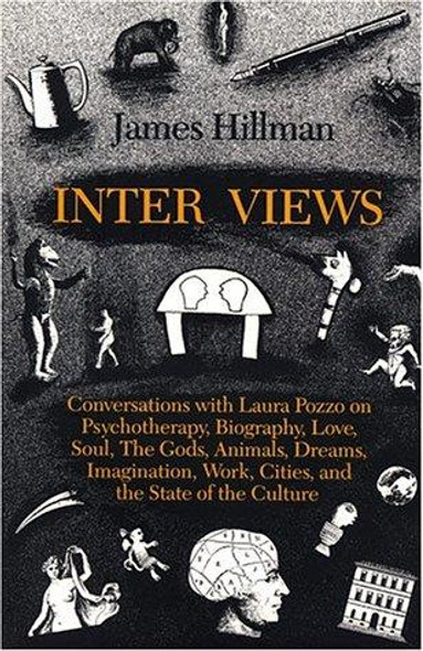 Inter Views: Conversations With Laura Pozzo on Psychotherapy, Biography, Love, Soul, Dreams, Work, Imagination, and the State of the Culture front cover by James Hillman, ISBN: 0882143484