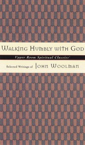 Walking Humbly With God: Selected Writings of John Woolman (Upper Room Spiritual Classics. Series 3) front cover by Keith Beasley-Topliffe, ISBN: 0835809005