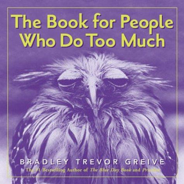 The Book for People Who Do Too Much front cover by Bradley Trevor Greive, ISBN: 0740741837