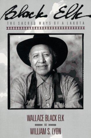 Black Elk: The Sacred Ways of a Lakota front cover by Wallace Black Elk,William S. Lyon, ISBN: 0062500740