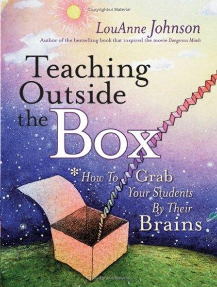 Teaching Outside the Box: How to Grab Your Students By Their Brains front cover by LouAnne Johnson, ISBN: 0787974714