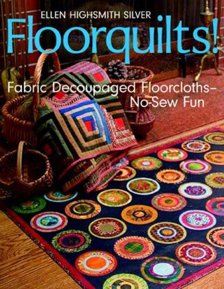 Floorquilts!: Fabric Decoupaged Floorcloths--No-Sew Fun front cover by Ellen Highsmith Silver, ISBN: 1571204261